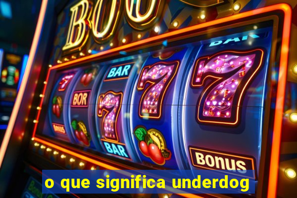 o que significa underdog